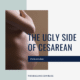 Ugly Side of Cesarean