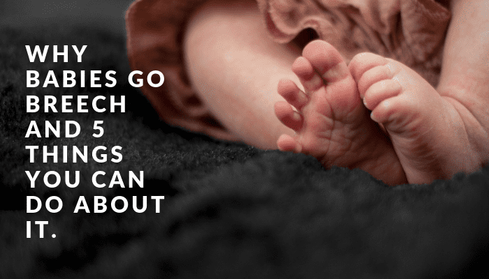 Why Babies go breech and what you can do about it