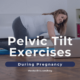 Pelvic Tilt Exercises During Pregnancy
